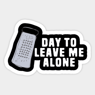 Great Day to Leave Me Alone Funny Grate Pun Sticker